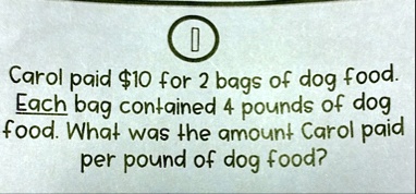 1 carol paid 10 for 2 bags of dog food each bag contained 4 pounds of dog food what was the amount carol paid per pound of dog food 71245