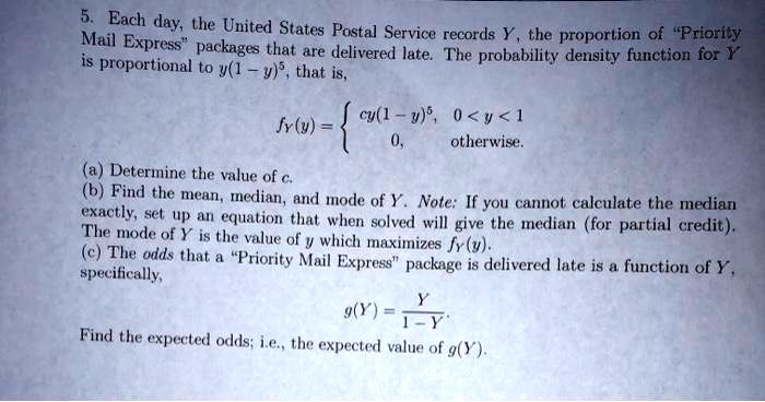 Solved Each Day Mail The United States Pastal Service Records Y Express The Proportion Of Priority Packages That Are Delivered Late The Probability Density Function For Y Is Proportional To Y I V That