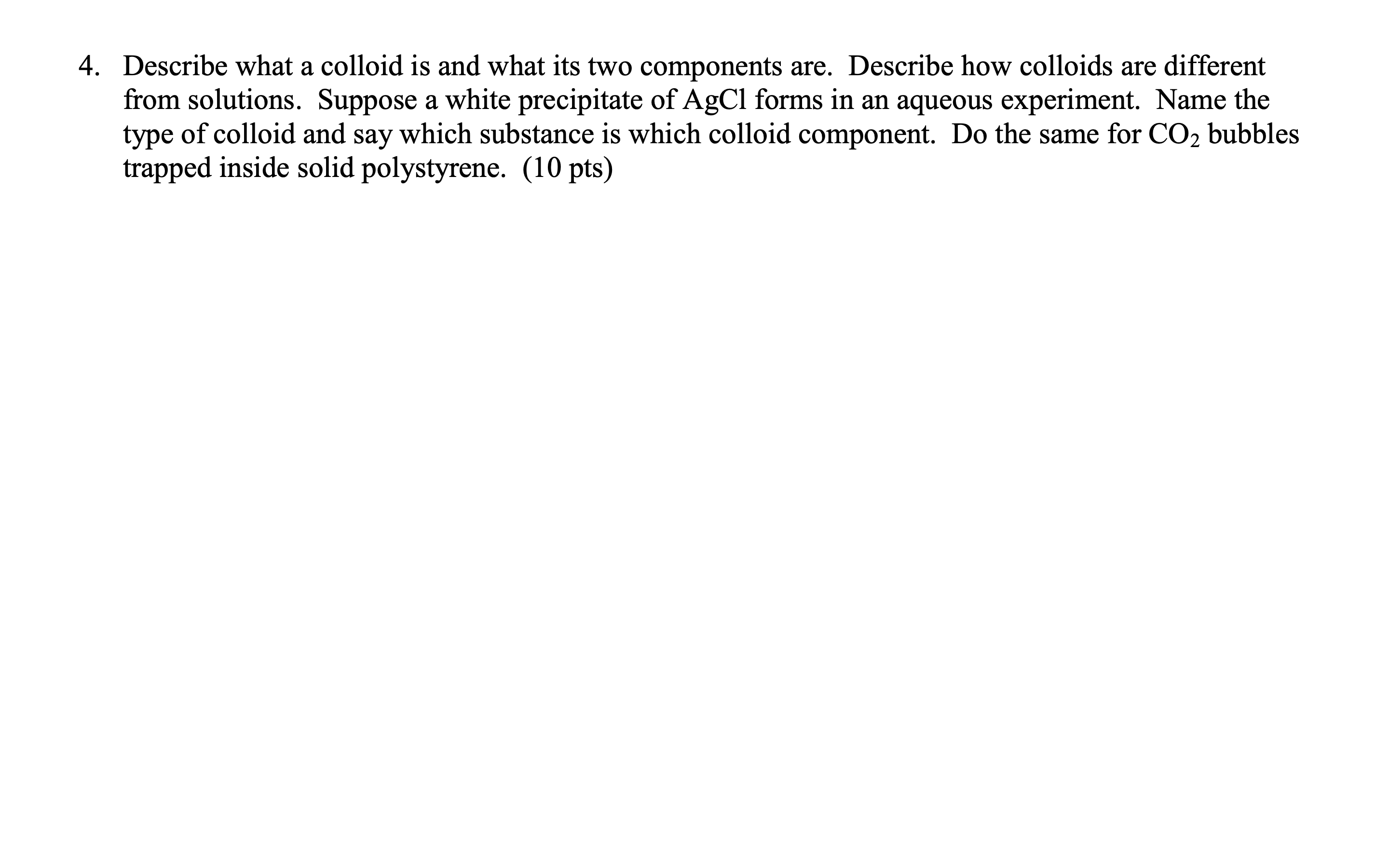 4. Describe what a colloid is and what its two components are. Describe ...