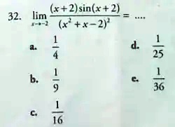 32. limx → -2((x+2)sin(x+2))/((x^2+x-2)^2) = …a. (1)/(4)b. (1)/(9)c. (1)/(16)d. (1)/(25)e. (1)/(36)