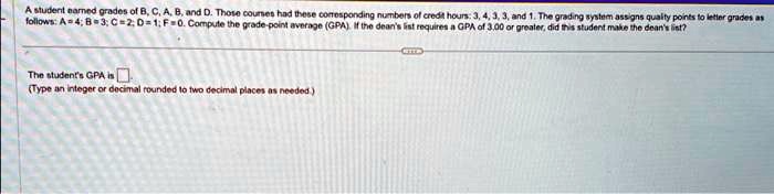 SOLVED: A student earned grades of B, C, A, B, and D. Those courses had ...