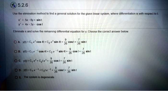 Solved 5 2 6 Use Ihe Elimination Method I0 Iind General Solution Tor Ihe Gwen Iinear System Where Dillerentiation I5 With Respect Lo Sx By Sin Cos Eliminate And Solve