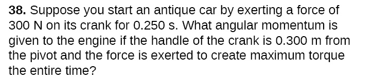 SOLVED: 38. Suppose you start an antique car by exerting a force of 300