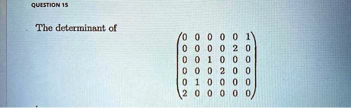 question 15 the determinant of 63773