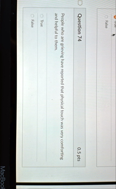 false question 74 05 pts people who are grieving have reported that physical touch was very comforting and helpful to them true false macbook 24924