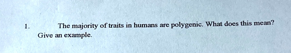 solved-the-majority-of-traits-in-humans-are-polygenic-what-does-this-mean-give-an-example