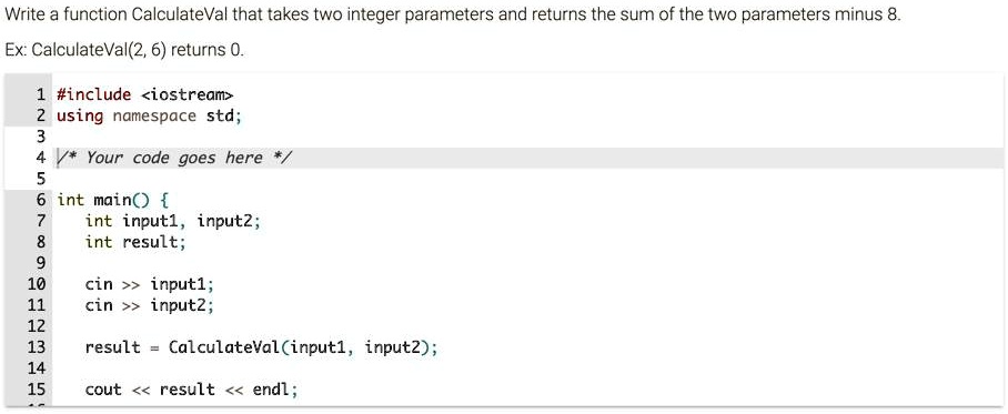 SOLVED: Write a function CalculateVal that takes two integer parameters ...