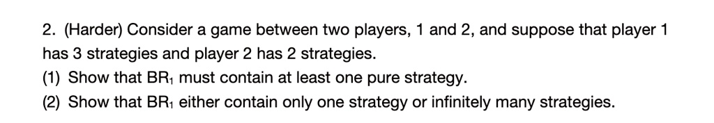 2 harder consider a game between two players 1 and 2 and suppose that ...