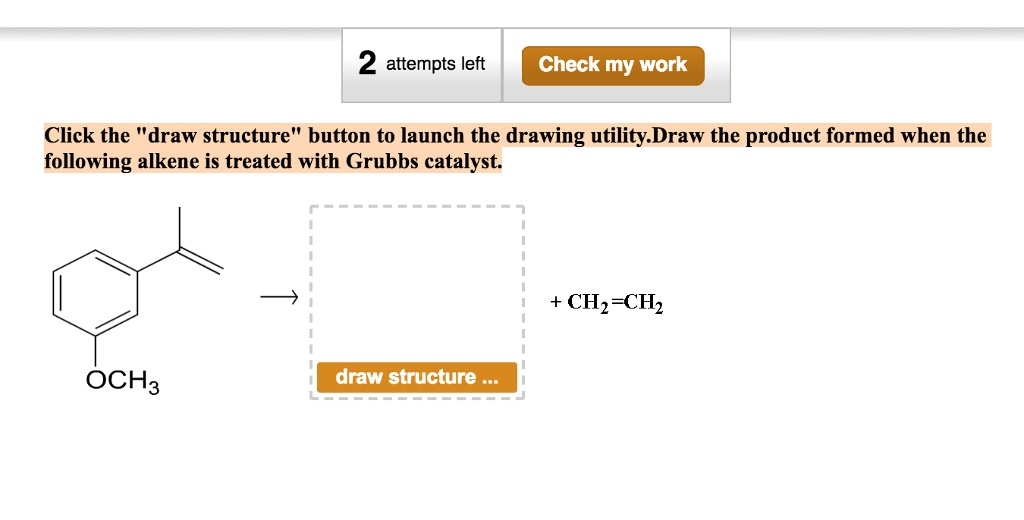 SOLVED: 2 attempts left Check my work Click the "draw structure" button ...