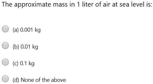 SOLVED: The approximate mass in 1 liter of air at sea level is (a)0.001 ...