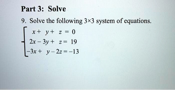 Solved Part 3 Solve 9 Solve The Following 3x3 System Of Equations X Y 2x 3y 2 19 3x Y 2z 13