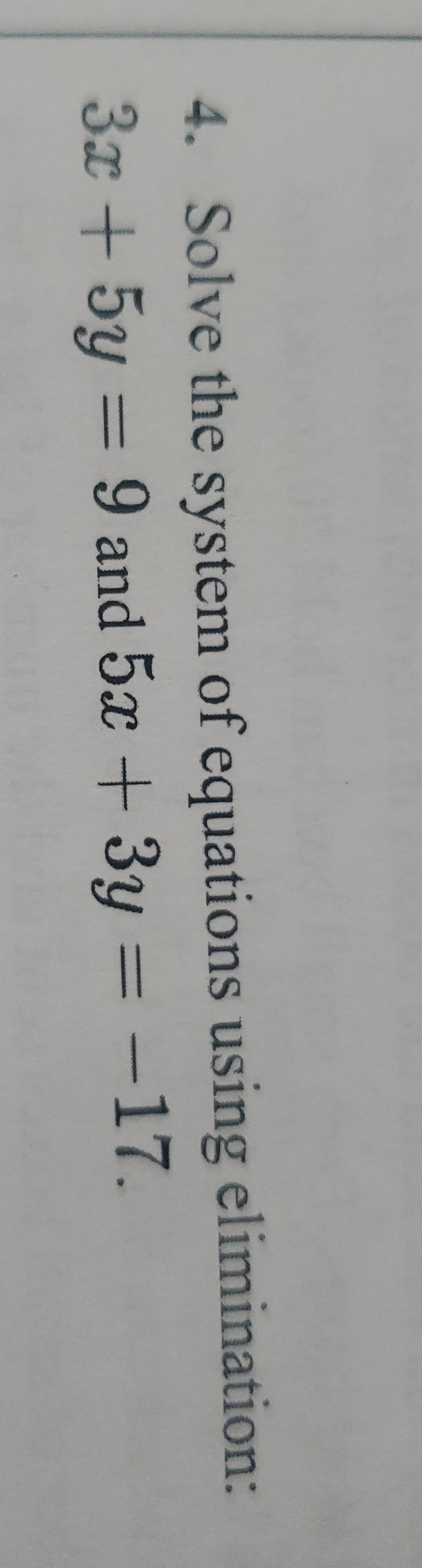 4. Solve the system of equations using elimination:
3x + 5y = 9 and 5x + 3y = -17.