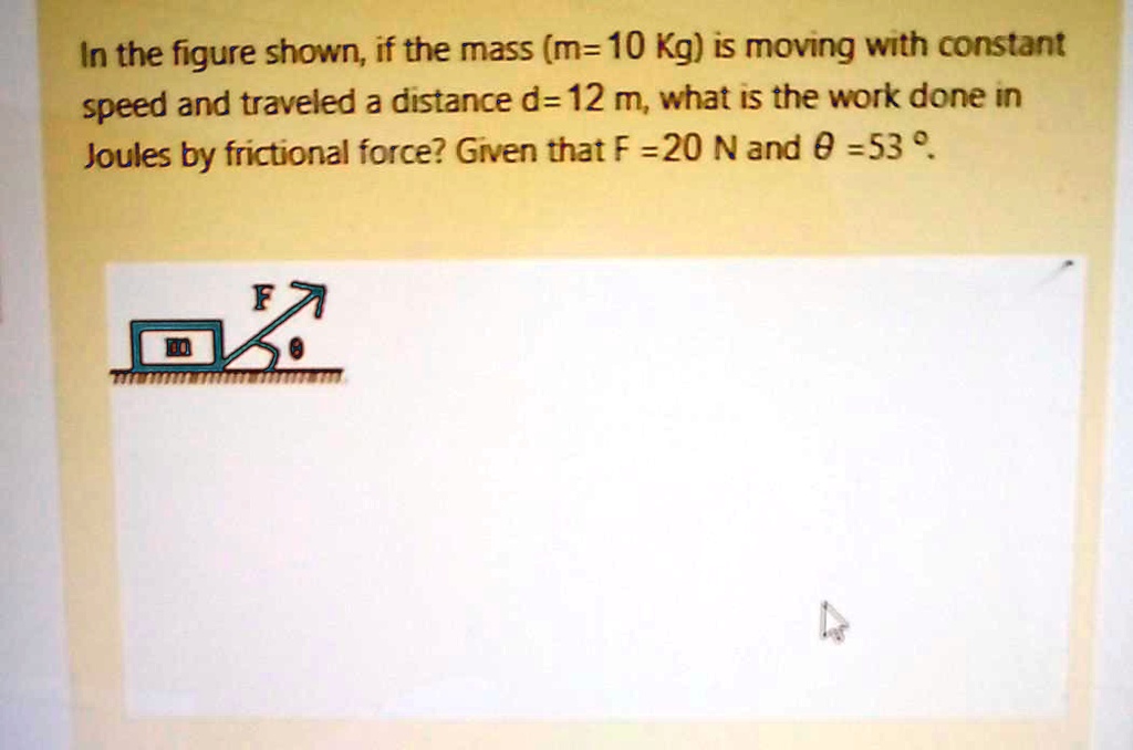 SOLVED In the figure shown; if the mass (m= 10 Kg) i5 moving with