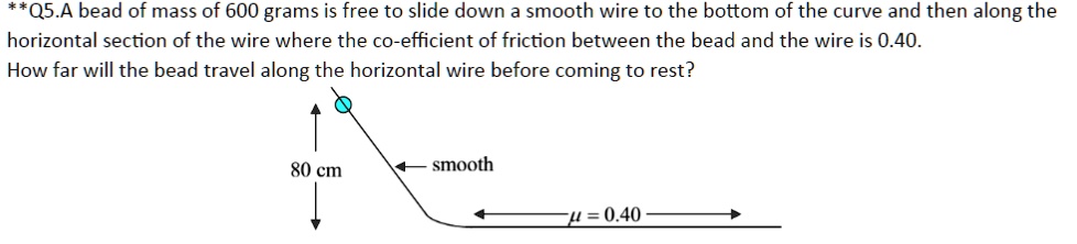 Friction Bead Problem q5a bead of mass of 600 grams is free to slide down a smooth wire to ...