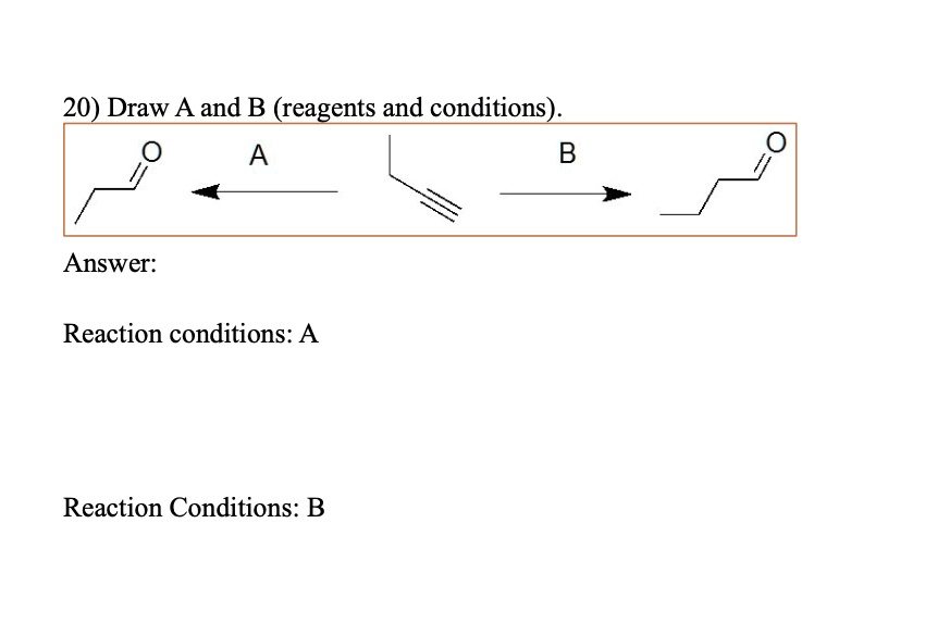 SOLVED: 20) Draw A And B (reagents And Conditions) A B Answer: Reaction ...