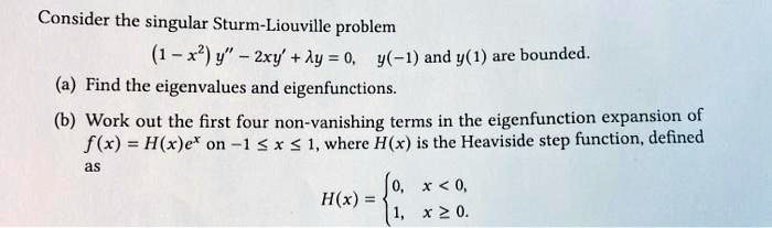 Solved Consider The Singular Sturm Liouville Problem 1 X2 Y 2xy Ly 0 Y 1 And Y 1 Are Bounded Find The Eigenvalues And Eigenfunctions Work Out The First Four Non Vanishing Terms In The Eigenfunction Expansion