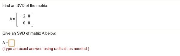Solved Find An Svd Of The Matrix Give An Svd Of Matrix A Below A