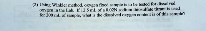 SOLVED: Using Winkler Method, Oxygen Fixed Sample Is To Be Tested For ...