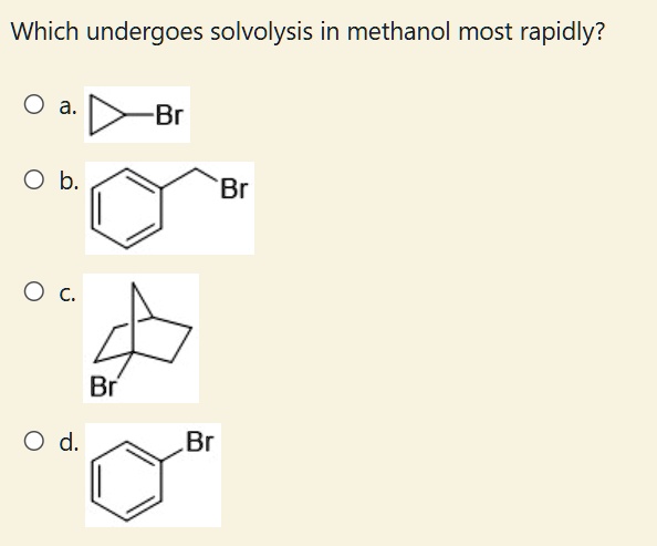 Which undergoes solvolysis in methanol most rapidly br br...