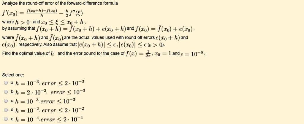 Solved Analyze The Round Off Error Of The Forward Difference Formula F To Kkoth Icd 4f A Where H 0 And 0 E R0 H By Assuming That F Ro H F Ro H