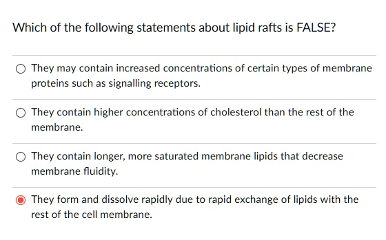 SOLVED: Which of the following statements about lipid rafts is FALSE