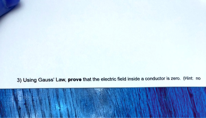 3) Using Gauss' Law, prove that the electric field inside a conductor ...