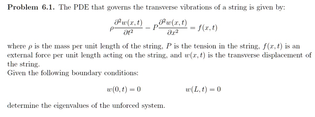 SOLVED: Problem 6.1. The PDE that governs the transverse vibrations of ...