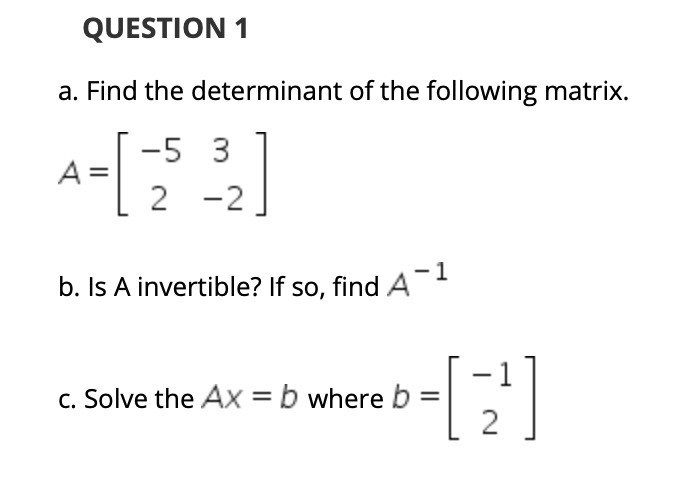 SOLVED: QUESTION 1 a. Find the determinant of the following matrix -5 3 ...