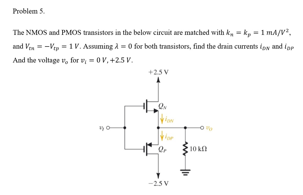 Problem 5. The NMOS and PMOS transistors in the below circuit are ...