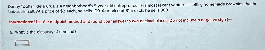 Solved Danny Dollar Dela Cruz Is A Neighborhoods 9 Year Old Entrepreneur His Most Recent 2886