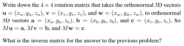 write down the 4 x 4 rotation matrix that takes the orthonormal 3d ...
