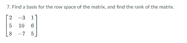 7. Find a basis for the row space of the matrix, and find the rank of ...