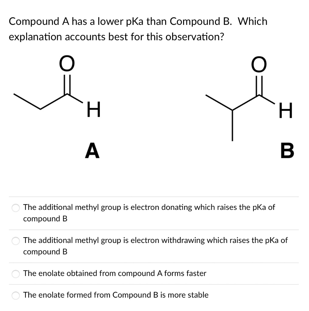 SOLVED:Compound A Has A Lower PKa Than Compound B. Which Explanation ...