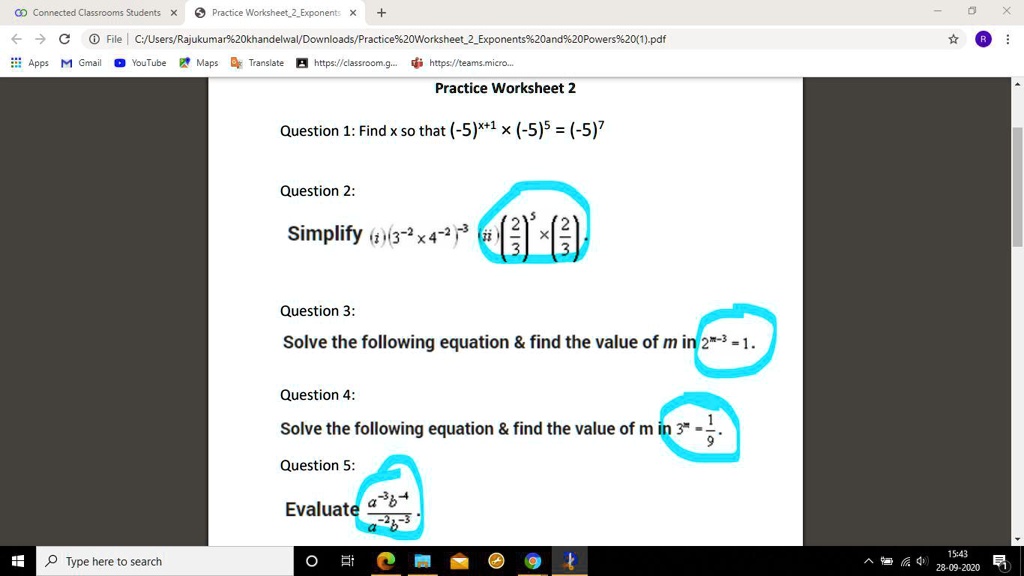 Practice Worksheet 2
Question 1: Find x so that (-5)^x+1× (-5)^5 = (-5)^7
Question 2:
Simplify (i) 3^-2× 4^-2^-3     (ii) ((2)/(3))^5 ×((2)/(3))^-2
Question 3:
Solve the following equation     find the value of m in 2^m-3 = 1.
Question 4:
Solve the following equation     find the value of m in 3^m = (1)/(9).
Question 5:
Evaluate (a^-3b^-1)/(a^2b^-3).