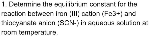 Fe3 Solution SOLVED: 1 Determine the equilibrium constant for the reaction between ...