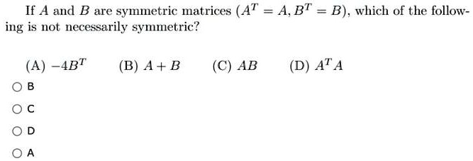 If A And B Are Symnetric Matrices (AT =A,BT B), Which… - SolvedLib