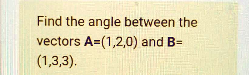 find the angle between the vectors a120 and b 133 32633