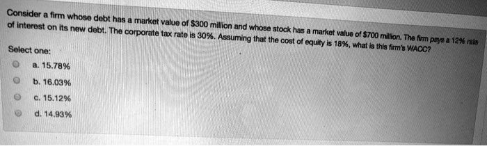 SOLVED: Consider a firm whose debt has a market value of 300 million