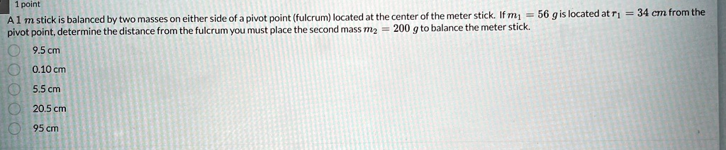 SOLVED: A 1 m stick is balanced by two masses on either side of a pivot ...