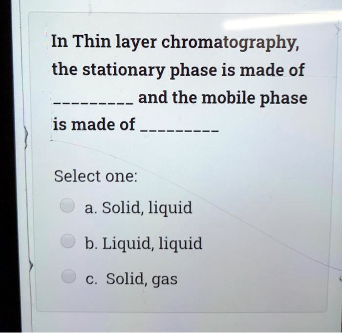 In Thin Layer Chromatography The Stationary Phase Is Made Of And The Mobile Phase Is Made Of 2434