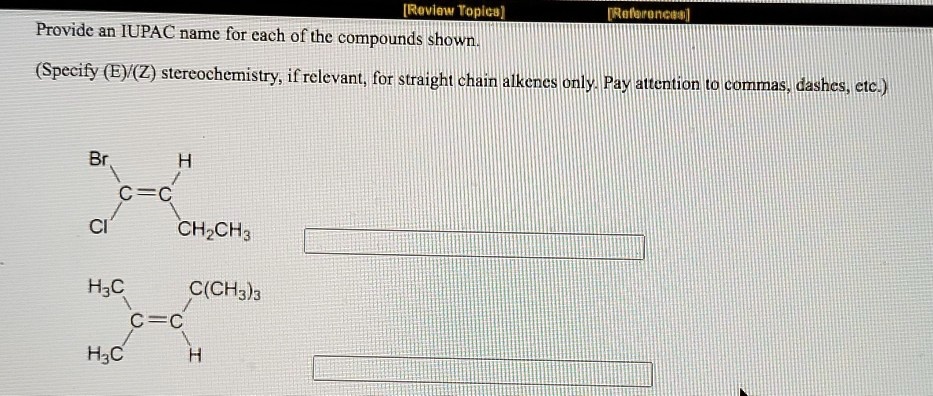 SOLVED: Provide an IUPAC name for each of the compounds shown (Specify ...