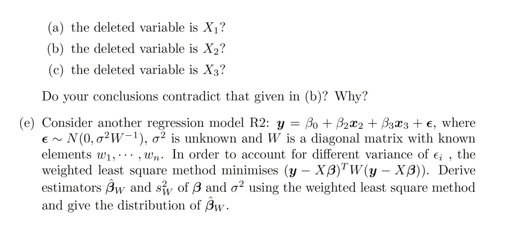 Solved The Deleted Variable Is Xi The Deleted Variable Is Xz The Deleted Variable Is X3 Do Your Conclusions Contradict That Given In 6 Why Consider Another Regression Model R2 Y Bo
