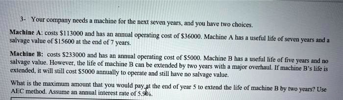 SOLVED: Your company needs a machine for the next seven years, and you ...