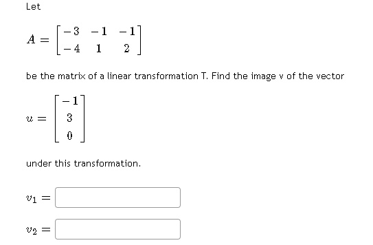 SOLVED: Let A = [-8 2] be the matrix of linear transformation Find the ...