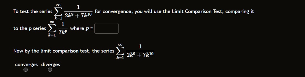 to test the series sumk1 12k97k10 for convergence you will use the limit comparison test comparing it to the p series sumk1 17kp where p now by the limit comparison test the series sumk1  45042