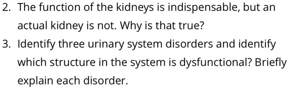 SOLVED: 2. The function of the kidneys is indispensable, but an actual ...