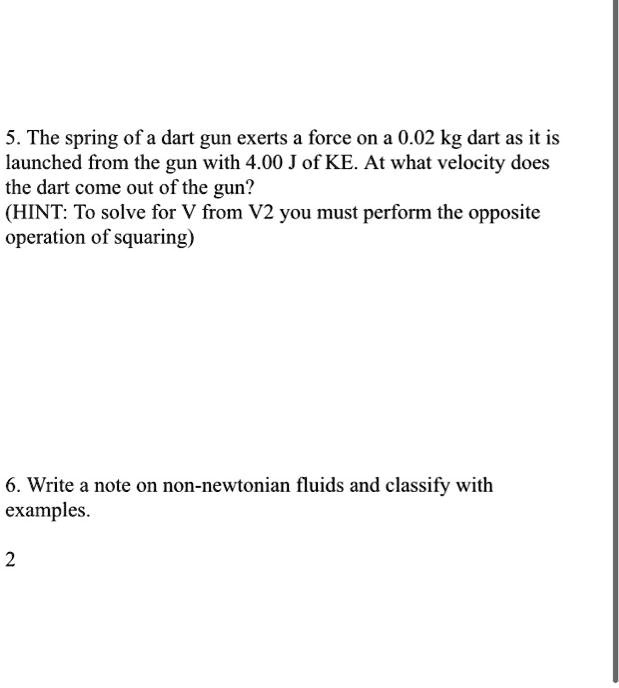 5. The spring of a dart gun exerts a force on a 0.02 kg dart as it is