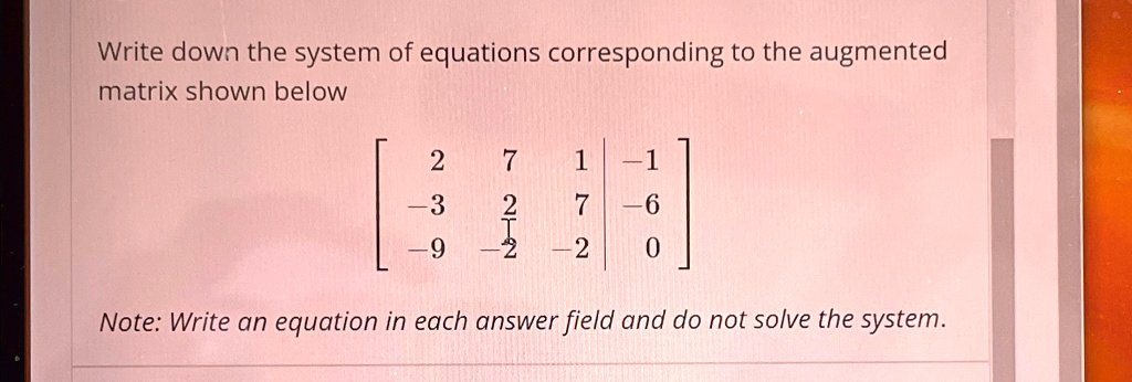 Write down the system of equations corresponding to the augmented
matrix shown below
< b m a t r i x >
Note: Write an equation in each answer field and do not solve the system.