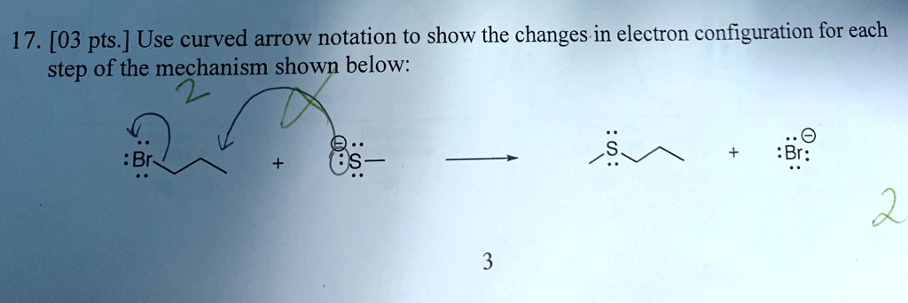 17. [03 pts.] Use curved arrow notation to show the changes in electron ...
