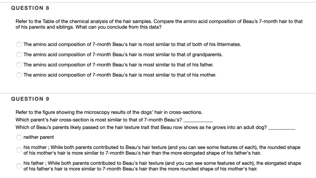 SOLVED: QUESTION 8 Refer to the Table of the chemical analysis of the hair  samples. Compare the amino acid composition of Beau's 7-month hair to that  of his parents and siblings. What